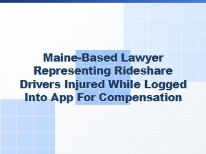 Maine Lawyer Helps Rideshare Drivers Get Compensation