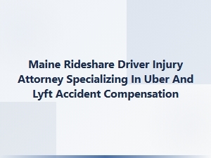 Maine Rideshare Driver Injury Attorney for Uber and Lyft Accidents