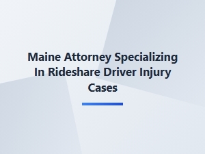 Maine Attorney Specializing in Rideshare Driver Injury Cases