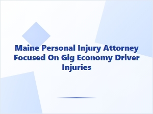 Maine Personal Injury Attorney for Gig Economy Drivers