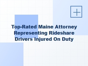 Top-Rated Maine Attorney for Injured Rideshare Drivers
