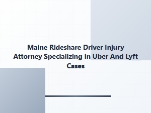 Maine Rideshare Driver Injury Attorney for Uber and Lyft Cases