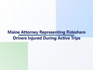 Maine Attorney for Rideshare Drivers Injured on Active Trips