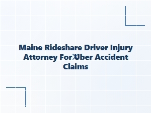 Maine Rideshare Driver Injury Attorney for Uber Accidents