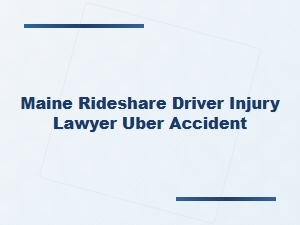 Maine Rideshare Driver Injury Lawyer for Uber Accidents